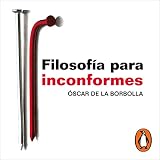 Filosofía para inconformes [Philosophy for Nonconformists]