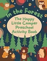 More than 100 Pages of In the forest learning fun... The Happy Little Camper Preschool Activity and Dot Marker Workbook B0DDYB7HJ9 Book Cover