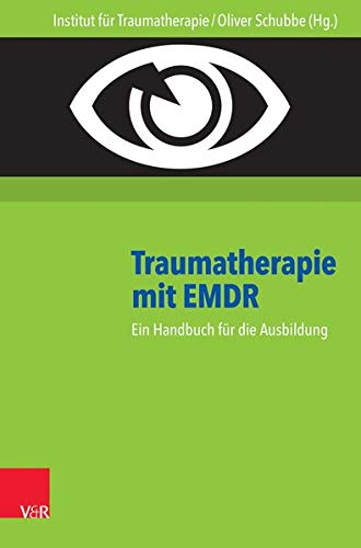 Traumatherapie mit EMDR: Ein Handbuch für die Ausbildung: Ein Handbuch für die Ausbildung. Hg.Inst Traumatherapie mit EMDR: Ein Handbuch für die Ausbildung: Ein Handbuch für die Ausbildung. Hg.Inst