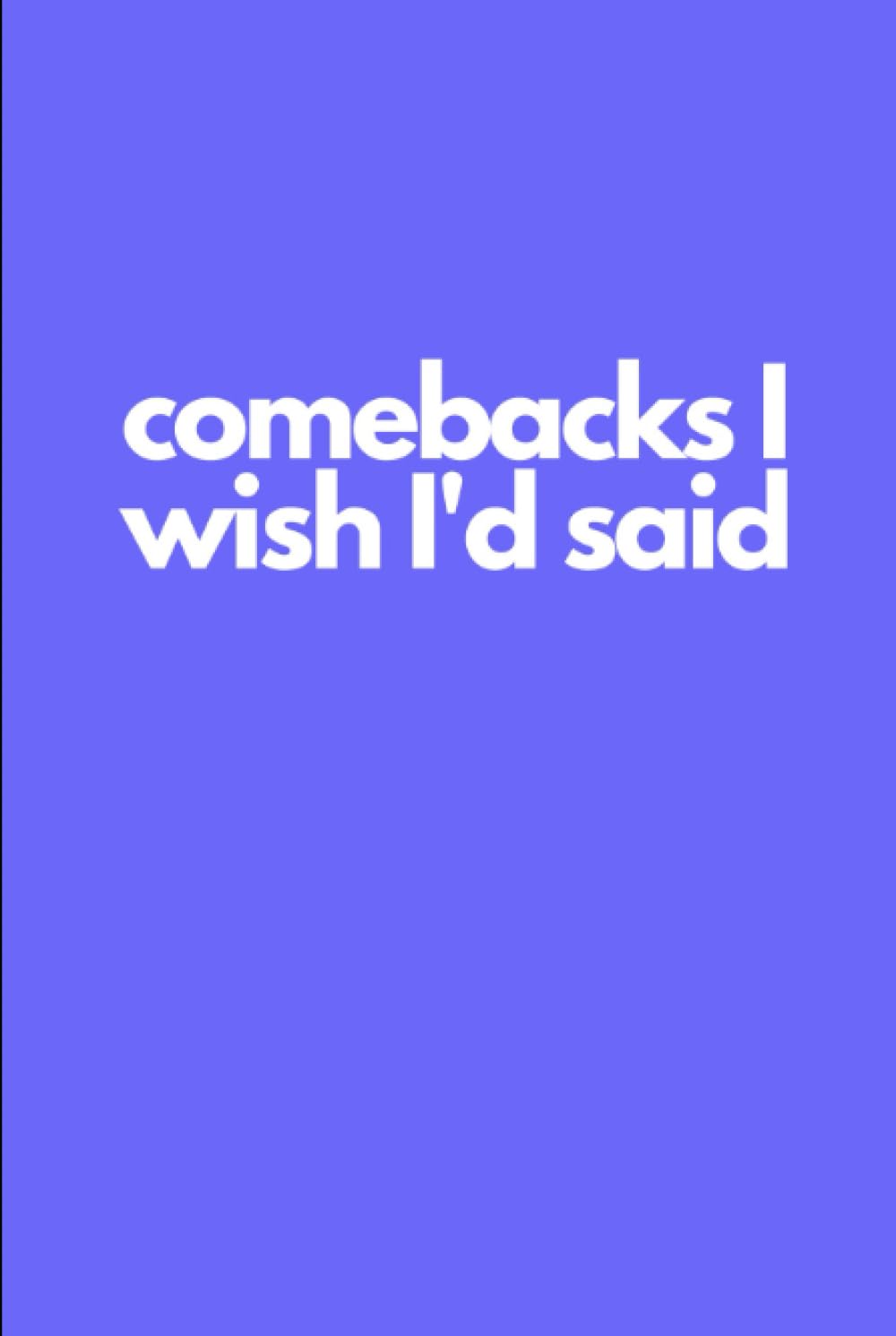 Comebacks I wish I'd Said Journal