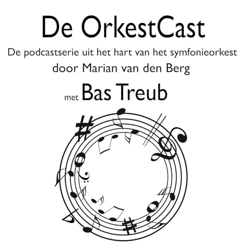 De OrkestCast, de podcast uit het hart van het symfonieorkest. Aflevering 7 met Bas Treub