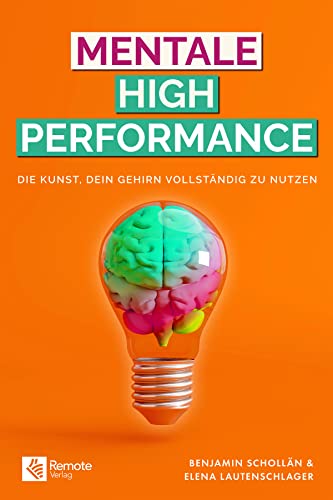 Mentale High Performance: Die Kunst, dein Gehirn vollständig zu nutzen