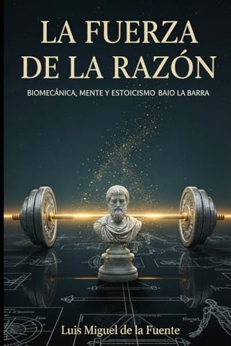 La Fuerza de la Razón: Biomecánica, Adaptación y Estoicismo