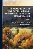  The Memoirs of the Duke of Sully, Prime-minister to Henry the Great Volume; Volume 4