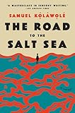 The Road to the Salt Sea: A Whiting Award-Winning Literary Thriller of African Migration, Crime, and Fate
