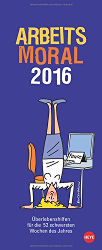 Arbeitsmoral 2016: Überlebenshilfen für die 52 schwersten Wochen des Jahres
