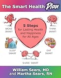 The Smart Health Plan: 5 Steps for Lasting Health and Happiness for All Ages