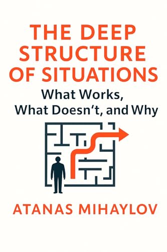 The Deep Structure of Situations: What Works, What Doesn’t, and