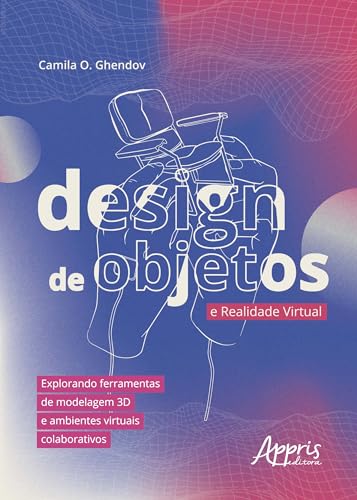 Design de Objetos e Realidade Virtual: Explorando Ferramentas de Modelagem 3D e Ambientes Virtuais Colaborativos