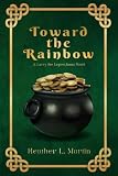 Toward the Rainbow: a Larry the Lepruchaun Novel