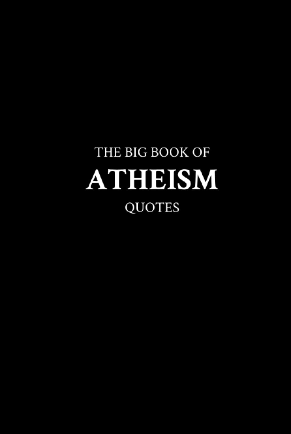 The Big Book of Atheism Quotes