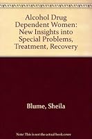 Alcohol Drug Dependent Women: New Insights into Special Problems, Treatment, Recovery 0935908455 Book Cover