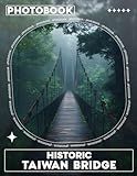 Historic Taiwan Bridge Photo Book: 40 Stunning Images Showcasing Taiwan's Bridges Through Time and Culture