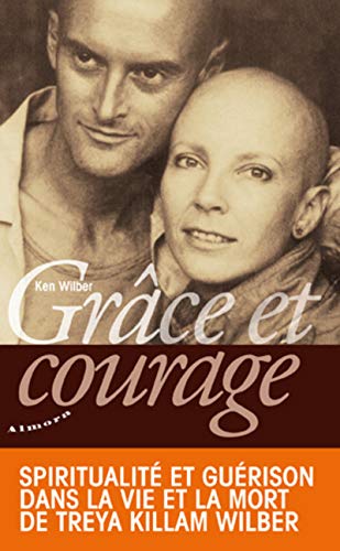 Télécharger Grâce et courage : spiritualité et guérison dans la vie et la mort de Treya Killam Wilber Francais PDF
