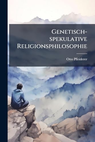 Genetisch- spekulative Religionsphilosophie (German Edition)