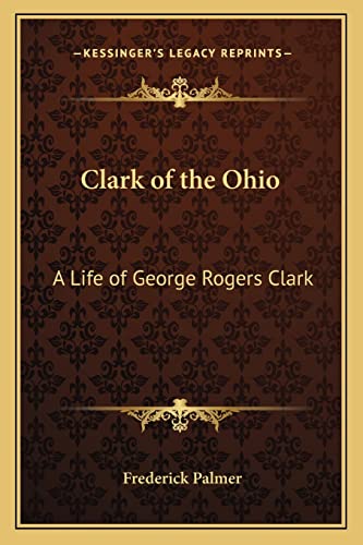 Clark of the Ohio: A Life of George Rogers Clark