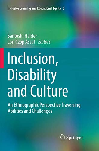 Inclusion, Disability and Culture: An Ethnographic Perspective Traversing Abilities and Challenges (Inclusive Learning and Educational Equity, 3)