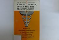 Natural Health, Sugar and the Criminal Mind B000E1RPBC Book Cover