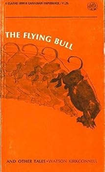 THE FLYING BULL - and Other Tales: The Clerk's Tale of Usquedunk the Frog King; The Doctor's Tale of the Captain's Cat; The Merchant's Tale of the Trapper and the Bears; The Drummer's Tale of a Latter