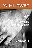 W B Lower's Comedy Compilation: Volume II