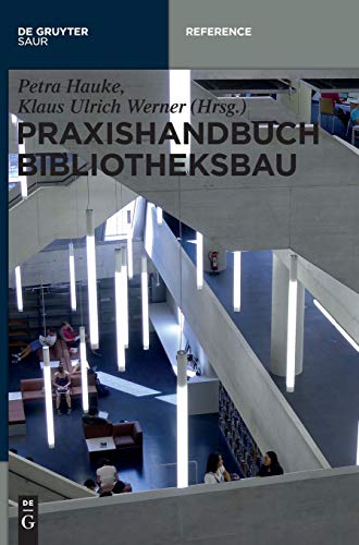 Praxishandbuch Bibliotheksbau: Planung – Gestaltung – Betrieb (De Gruyter Reference) Praxishandbuch Bibliotheksbau: Planung – Gestaltung – Betrieb (De Gruyter Reference)