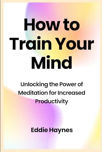 How to Train Your Mind: Unlocking the Power of Meditation