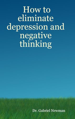 How to eliminate depression and negative thinking