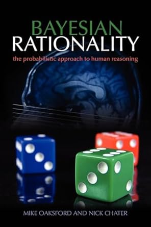 Bayesian Rationality: The probabilistic approach to human reasoning ...