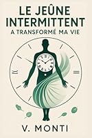 Le jeûne intermittent à transformer ma vie: Comment reprendre le contrôle de son corps, un repas à la fois (French Edition) B0F62PLLTH Book Cover