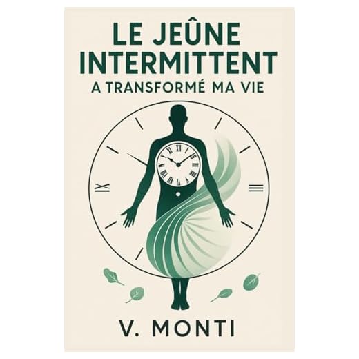 Le jeûne intermittent à transformer ma vie: Comment reprendre le contrôle de son corps, un repas à la fois