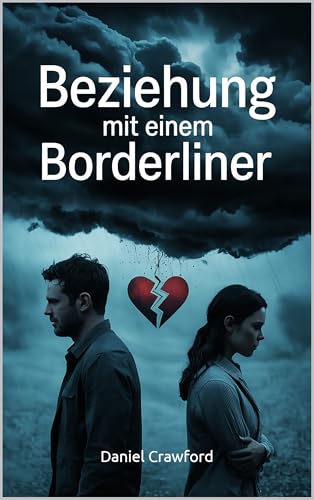 Beziehung mit einem Borderliner: Liebe, Narzissmus und emotionale Abhängigkeit – Ursachen, Manipulation, Trauma und Heilung verstehen, Selbstwert stärken, Trennung verarbeiten (LebensKompass Verlag)