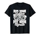 Run your system, not your mouth, audiologist and car stereo T-Shirt
