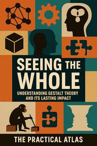 Seeing the Whole: Understanding Gestalt Theory and Its Lasting Impact (Half Hour Help Art and Design Series)