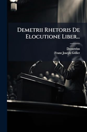 Demetrii Rhetoris De Elocutione Liber... (Greek Edition)
