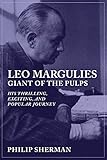 Leo Margulies: Giant of the Pulps: His Thrilling, Exciting, and Popular Journey