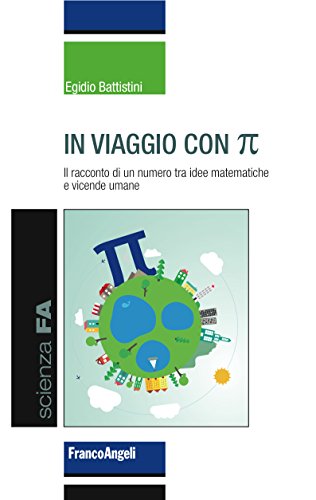 In viaggio con Pi Greco. Il racconto di un numero tra idee matematiche e vicende umane