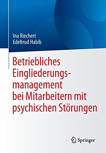 Betriebliches Eingliederungsmanagement bei Mitarbeitern mit psychischen Störungen Betriebliches Eingliederungsmanagement bei Mitarbeitern mit psychischen Störungen