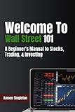 Welcome to Wall Street 101: A Beginner's Manual to Stocks, Trading, & Investing