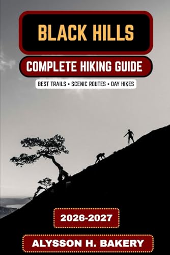 Black Hills Hiking Guide 2026–2027: Best Trails in the Black Hills, Mount Rushmore Area Hikes,...