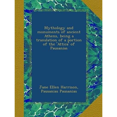 Mythology and monuments of ancient Athens, being a translation of a portion of the 'Attica' of Pausanias