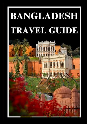 BANGLADESH TRAVEL GUIDE 2025