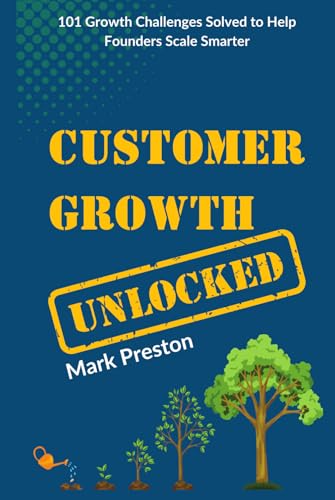 Customer Growth Unlocked: 101 Founder Growth Stories To Help You Scale Smarter
