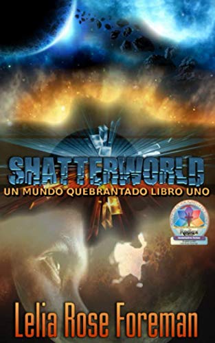 Shatterworld: Un Mundo Quebrantado Libro Uno (Shatterworld Trilogía) (Spanish Edition)