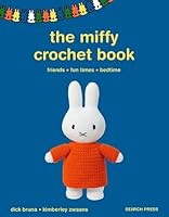 The Miffy Crochet Book: 16 projects for friends, fun times and bedtime 1800924208 Book Cover