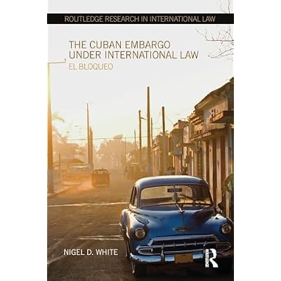 The Cuban Embargo under International Law
