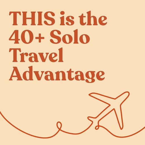 This is the 40+ Solo Travel Advantage