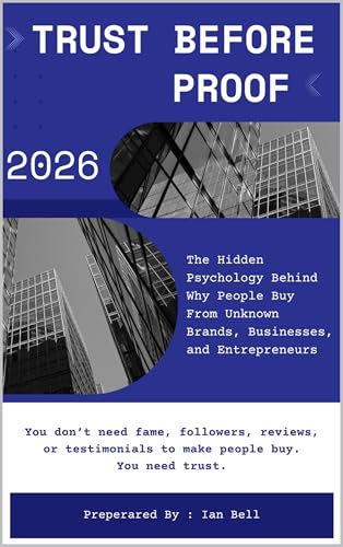 Trust Before Proof: How Unknown Brands, Creators, and Businesses Convince People to Buy Before They Have Reviews, Testimonials, or Fame