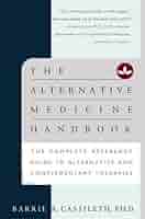 The Alternative Medicine Handbook: The Complete Reference