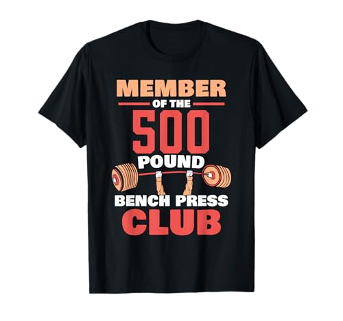 Member Of The 500 Pound Bench Press Club Gym Strength T-Shirt