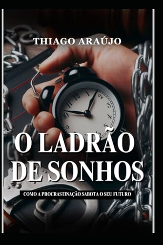 O Ladrão de Sonhos: Como a Procrastinação Sabota o Seu Futuro